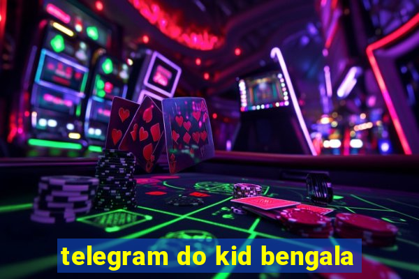 telegram do kid bengala